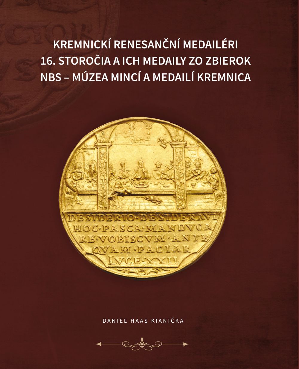 Kremnickí renesanční medailéri 16. storočia a ich medaily zo zbierok NBS - Múzea mincí a medailí Kremnica Kremnickí renesanční medailéri 16. storočia a ich medaily zo zbierok NBS - Múzea mincí a medailí Kremnica